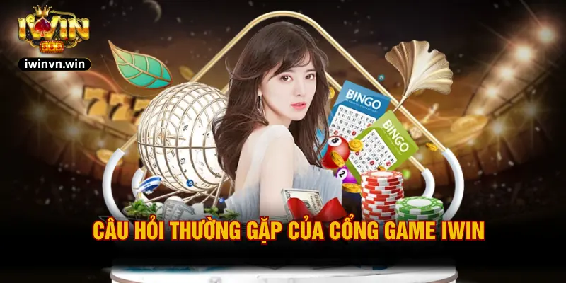 Câu hỏi thường gặp của cổng game IWIN