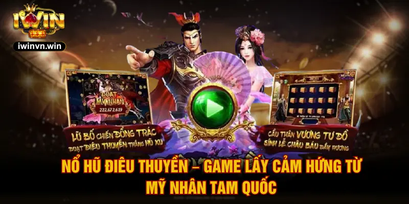 Nổ Hũ Điêu Thuyền – Game Lấy Cảm Hứng Từ Mỹ Nhân Tam Quốc