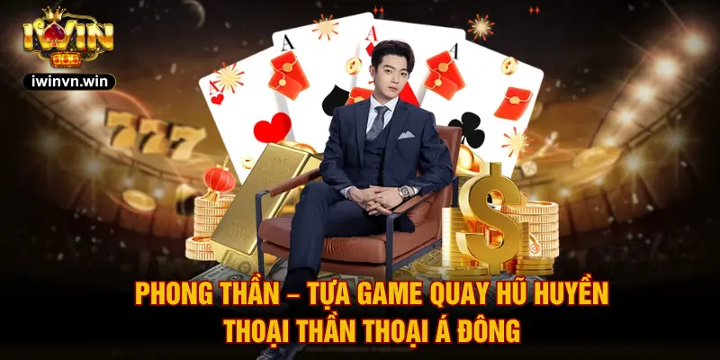 Phong Thần – Tựa Game Quay Hũ Huyền Thoại Thần Thoại Á Đông