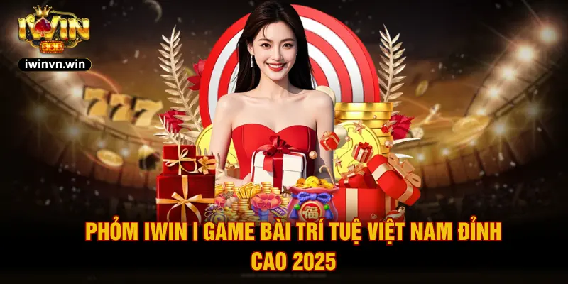 Phỏm IWIN | Game Bài Trí Tuệ Việt Nam Đỉnh Cao 2025