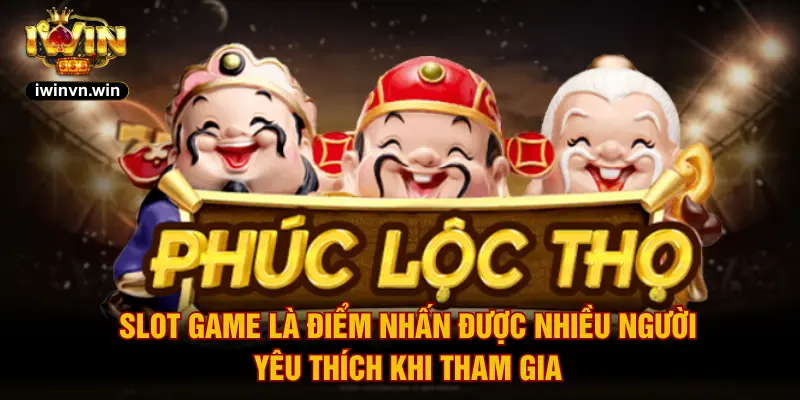Slot game là điểm nhấn được nhiều người yêu thích khi tham gia