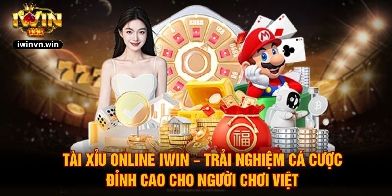 Tài Xỉu Online IWIN – Trải Nghiệm Cá Cược Đỉnh Cao Cho Người Chơi Việt