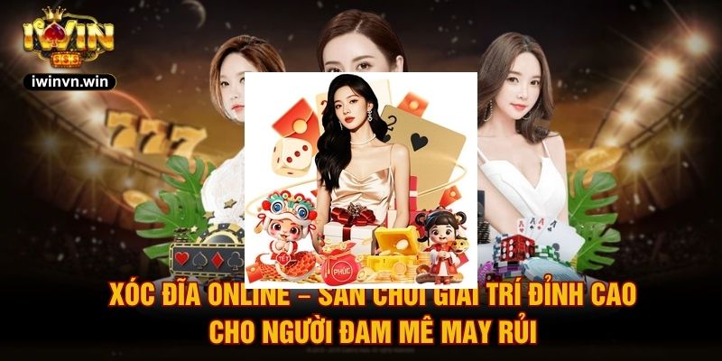 Xóc Đĩa Online – Sân Chơi Giải Trí Đỉnh Cao Cho Người Đam Mê May Rủi